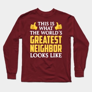 World’s Great Neighbor Long Sleeve T-Shirt